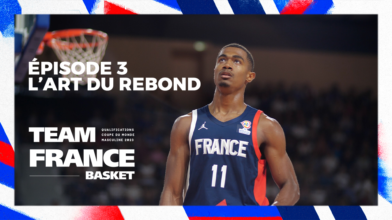 Web-Série Team France Basket | Qualifications Coupe du Monde 2023 | Épisode 3 : L'art du rebond